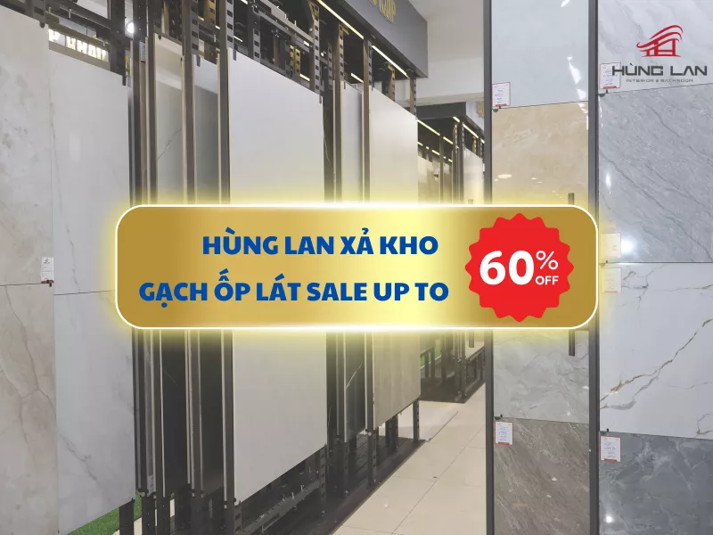 Chọn gạch xả kho - không lo về giá: Top mẫu gạch ốp lát giảm đậm sâu tại Hùng Lan